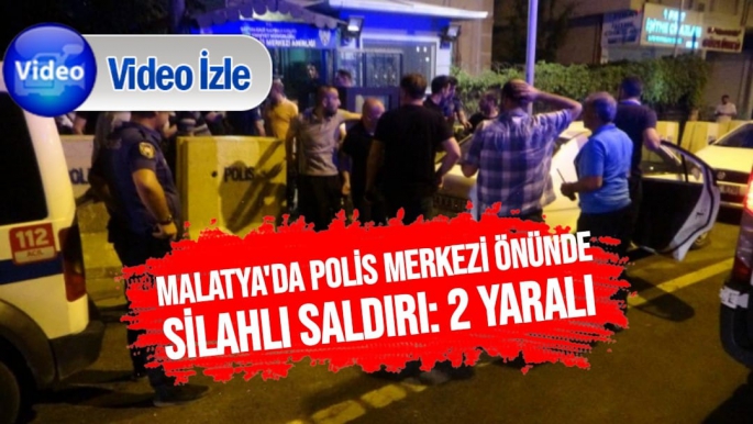 Malatya'da Polis merkezi önünde silahlı saldırı: 2 yaralı