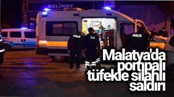 Malatya'da pompalı tüfekle silahlı saldırı