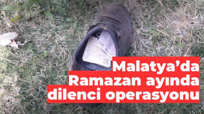 Malatya’da Ramazan ayında dilenci operasyonu
