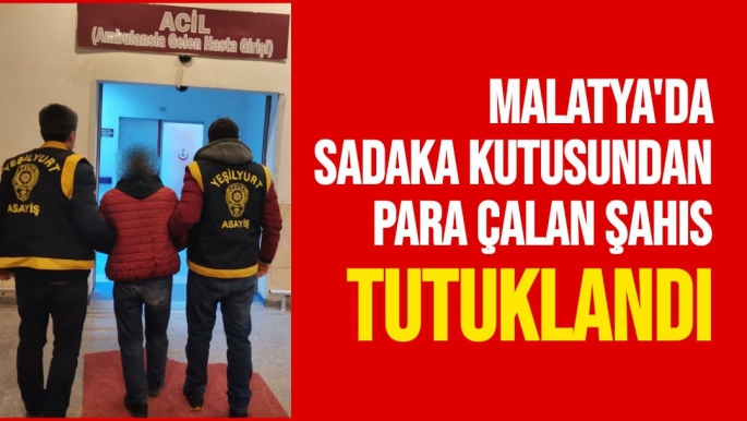 Malatya'da Sadaka kutusundan para çalan şahıs tutuklandı