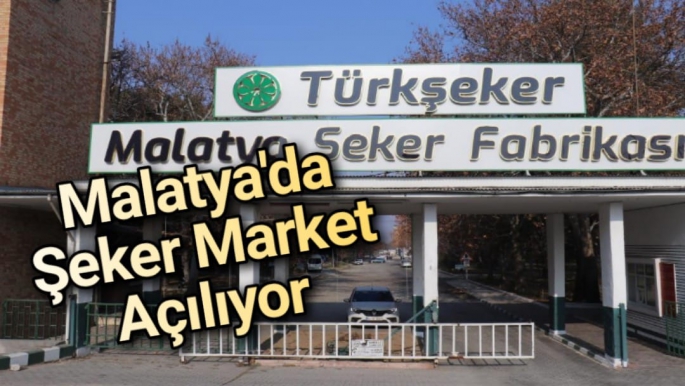 Malatya'da Şeker Market açılıyor