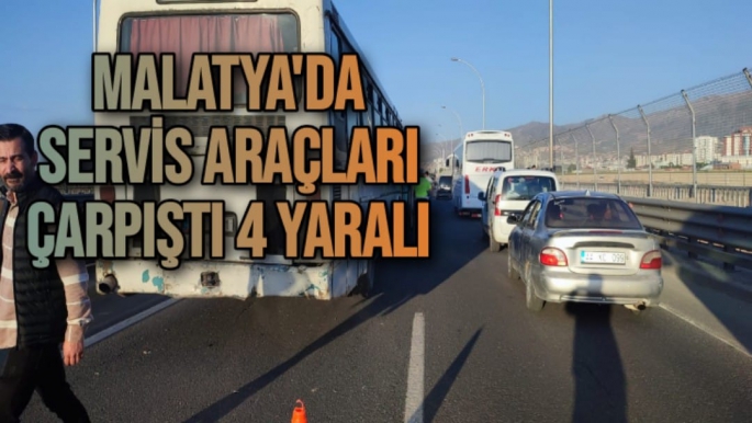 Malatya’da Servis araçları çarpıştı 4 yaralı