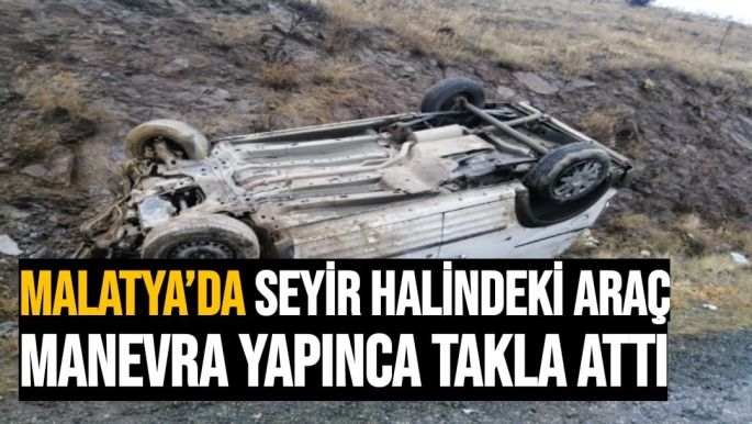 Malatya’da seyir halindeki araç manevra yapınca takla attı