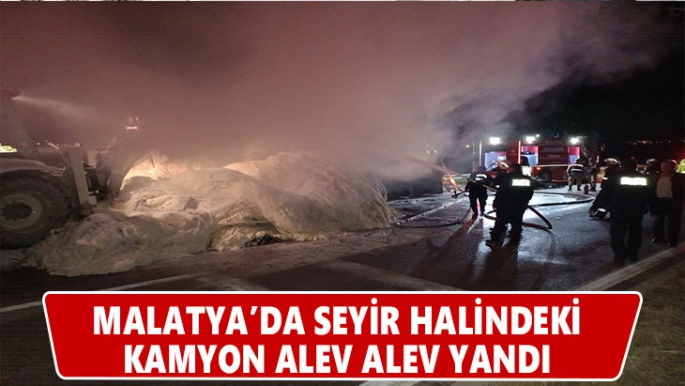 Malatya'da Seyir halindeki kamyon alev alev yandı