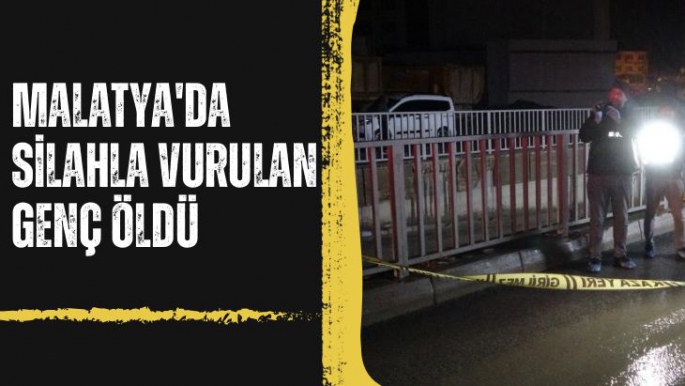 Malatya'da Silahla vurulan genç öldü