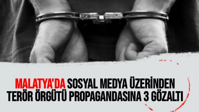 Malatya'da Sosyal medya üzerinden terör örgütü propagandasına 3 gözaltı