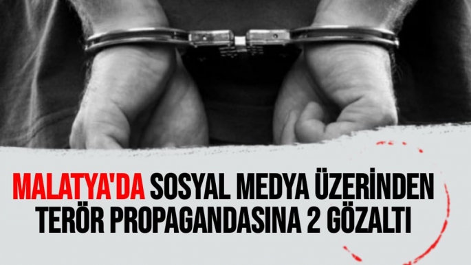 Malatya'da Sosyal medya üzerinden terör propagandasına 2 gözaltı