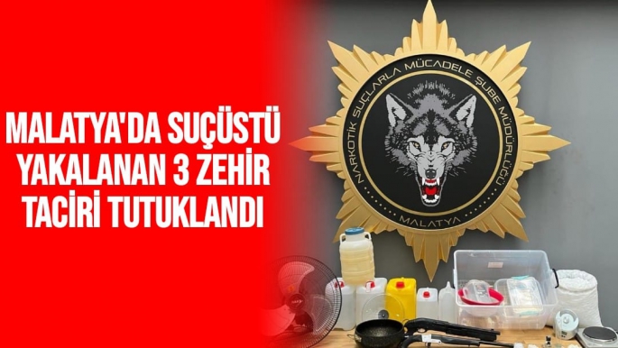 Malatya'da Suçüstü yakalanan 3 zehir taciri tutuklandı