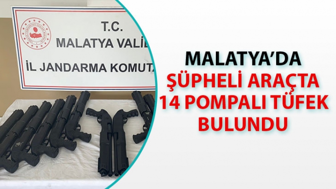 Malatya'da şüpheli araçta 14 pompalı tüfek bulundu