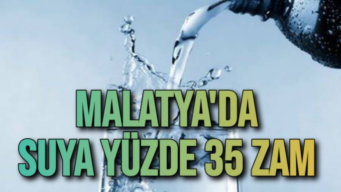 Malatya'da Suya yüzde 35 zam