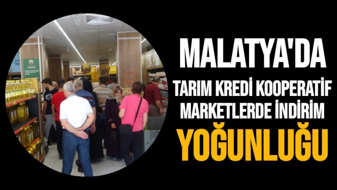 Malatya'da Tarım Kredi Kooperatif Marketlerde indirim yoğunluğu