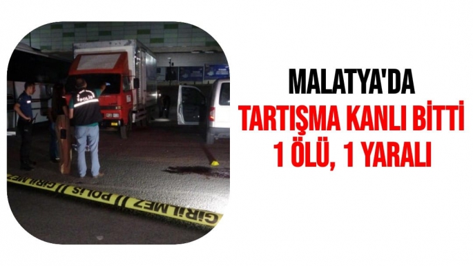 Malatya'da Tartışma kanlı bitti: 1 ölü, 1 yaralı