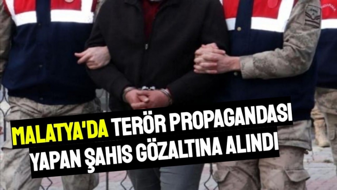 Malatya´da terör propagandası yapan şahıs gözaltına alındı