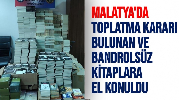 Malatya'da Toplatma kararı bulunan ve bandrolsüz kitaplara el konuldu