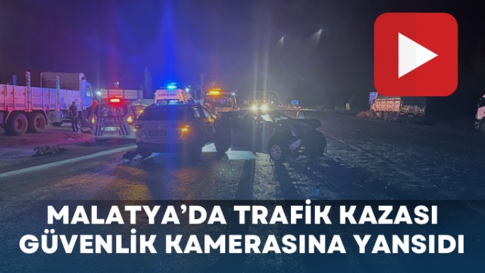 Malatya’da trafik kazası güvenlik kamerasına yansıdı