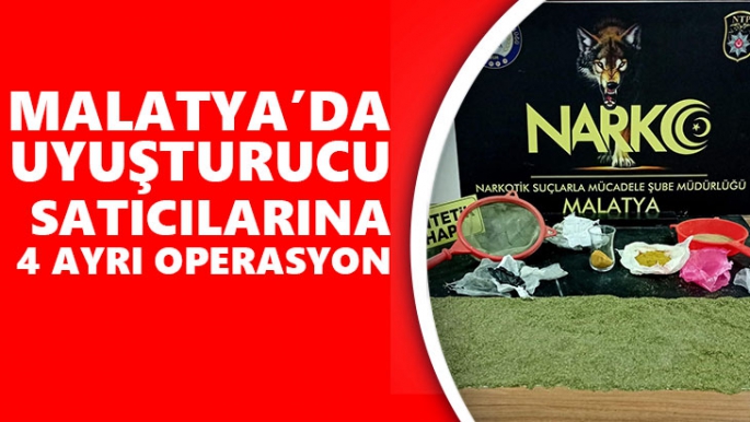 Malatya'da Uyuşturucu satıcılarına 4 ayrı operasyon