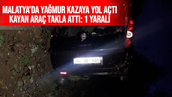 Malatya'da Yağmur kazaya yol açtı, kayan araç takla attı: 1 yaralı