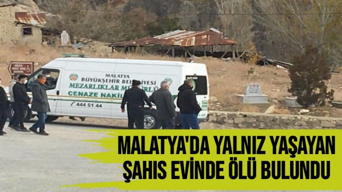 Malatya'da Yalnız yaşayan şahıs evinde ölü bulundu