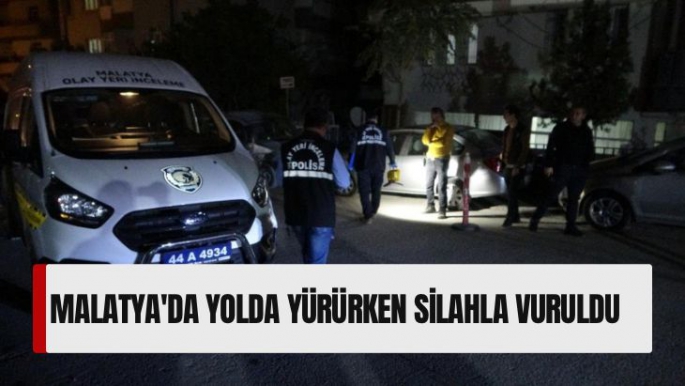 Malatya'da Yolda yürürken silahla vuruldu