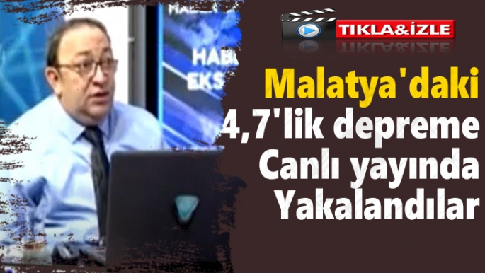 Malatya'daki 4,7'lik depreme canlı yayında yakalandılar