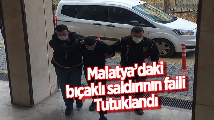 Malatya’daki bıçaklı saldırının faili tutuklandı