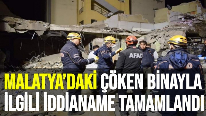 Malatya’daki çöken binayla ilgili iddianame tamamlandı
