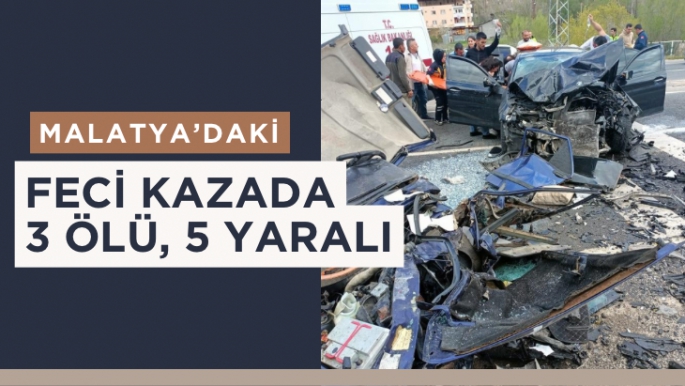 Malatya’daki feci kazada 3 ölü, 5 yaralı