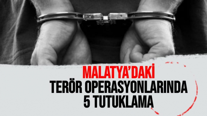 Malatya´daki terör operasyonlarında 5 tutuklama