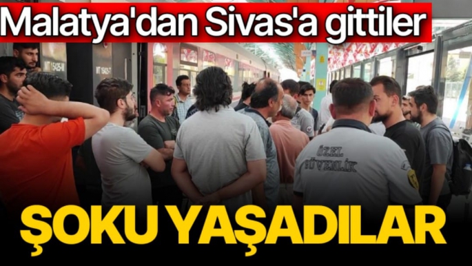 Malatya'dan Sivas'a gittiler  şoku yaşadılar 