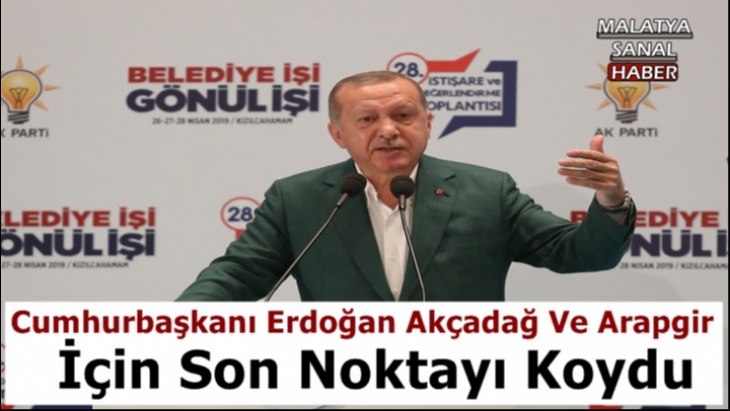 Cumhurbaşkanı Erdoğan  Akçadağ ve Arapgir için son noktayı koydu