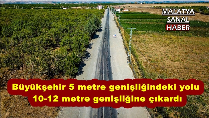 Büyükşehir 5 metre genişliğindeki yolu  10 12 metre genişliğine çıkardı
