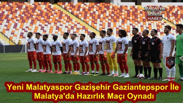 Yeni Malatyaspor Gazişehir Gaziantepspor İle  Malatya'da Hazırlık Maçı Oynadı