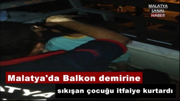 Malatya'da Balkon demirine sıkışan çocuğu itfaiye kurtardı