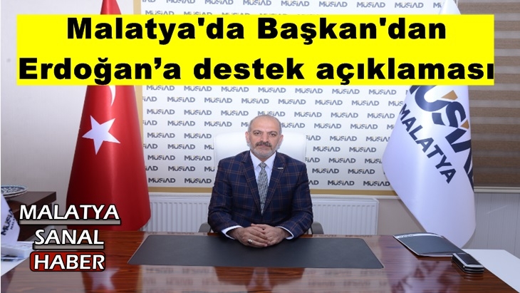 Malatya'da Başkan'dan Erdoğan’a destek açıklaması