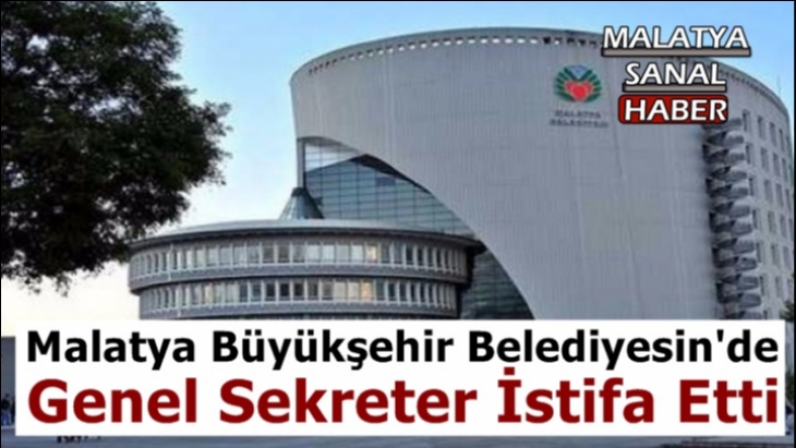 Malatya Büyükşehir Belediyesin'de Genel Sekreter İstifa Etti