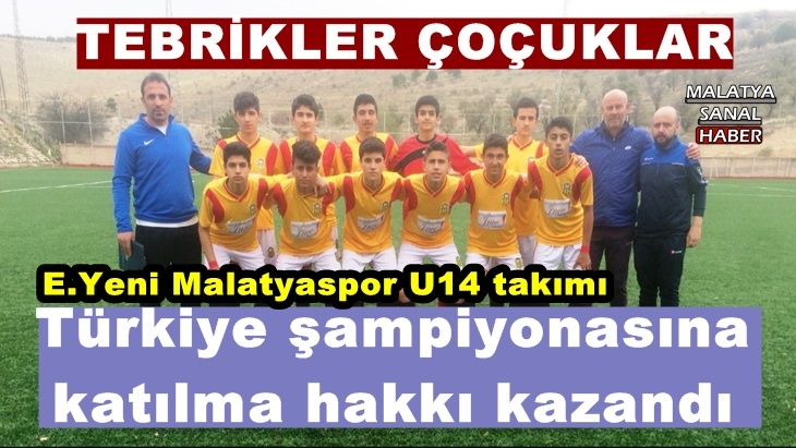 E.Yeni Malatyaspor U14 takımı, Türkiye şampiyonasına katılma hakkı kazandı