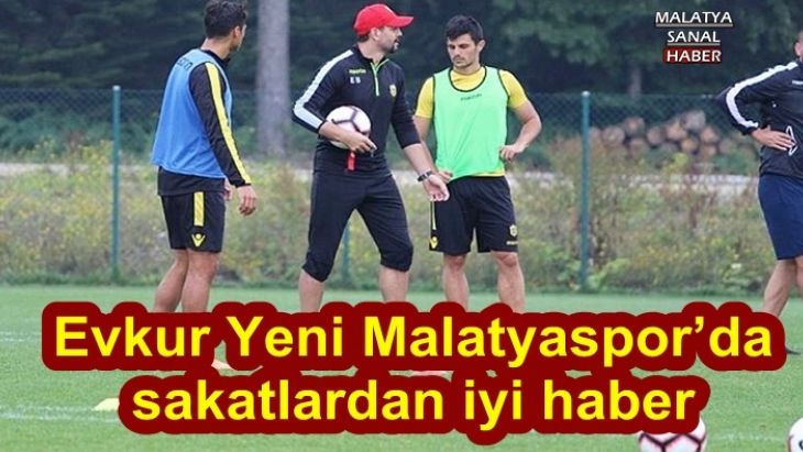 Evkur Yeni Malatyaspor’da sakatlardan iyi haber