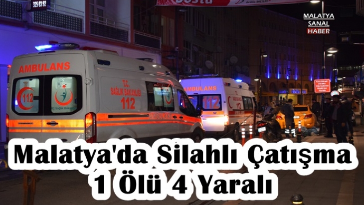 Malatya'da Silahlı Çatışma 1 Ölü 4 Yaralı