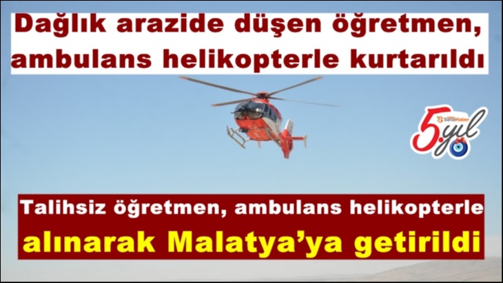 Talihsiz öğretmen, ambulans helikopterle alınarak Malatya’ya götürüldü