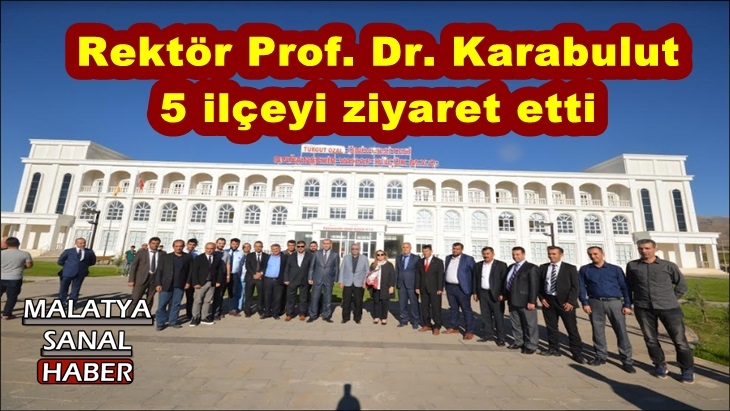 Rektör Prof. Dr. Karabulut  5 ilçeyi ziyaret etti