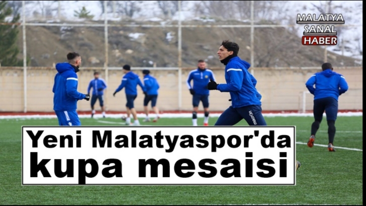 Yeni Malatyaspor'da kupa mesaisi