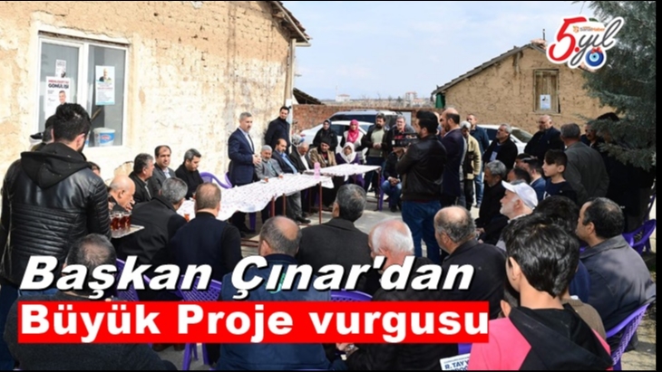 Başkan Çınar'dan Büyük Proje vurgusu