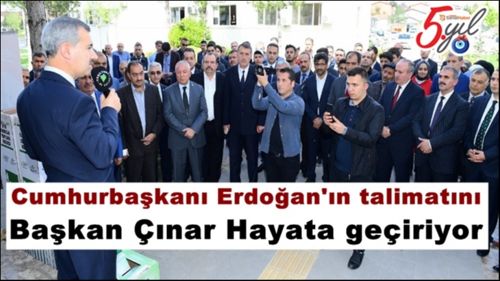 Cumhurbaşkanı Erdoğan'ın talimatını Başkan Çınar Hayata geçiriyor
