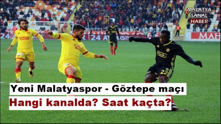 Yeni Malatyaspor - Göztepe maçı hangi kanalda? Saat kaçta?