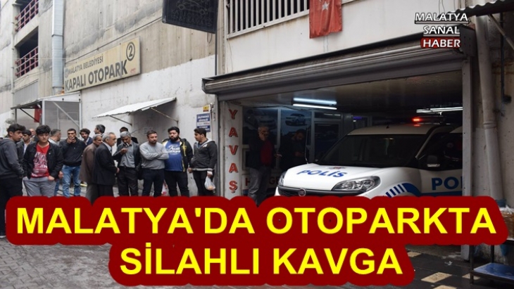 Malatya'da Otoparkta silahlı kavga