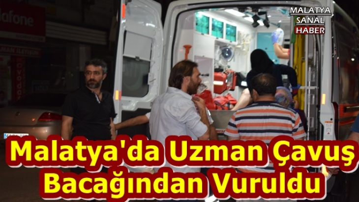 Malatya'da Uzman Çavuş  Bacağından Vuruldu