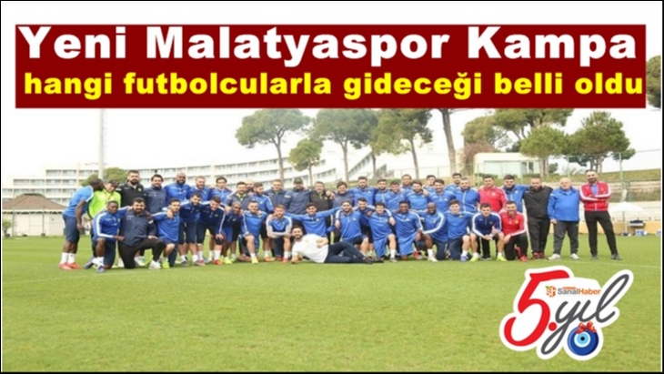 Yeni Malatyaspor Kampa hangi futbolcularla gideceği belli oldu