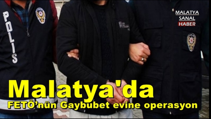 Malatya’da FETÖ/PDY'nin Gaybubet evlerine operasyon