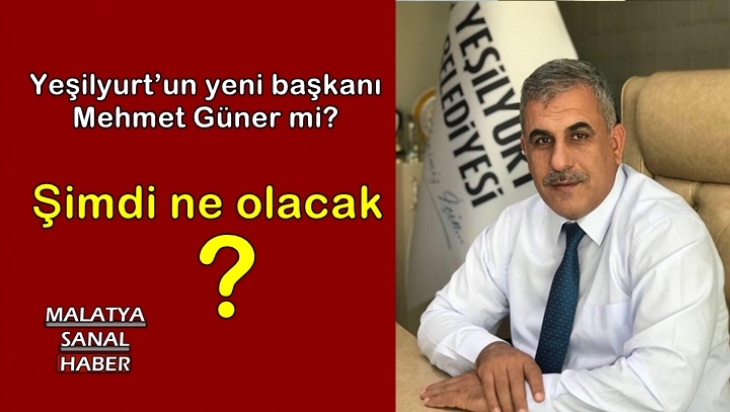Yeşilyurt’un yeni başkanı Mehmet Güner mi?