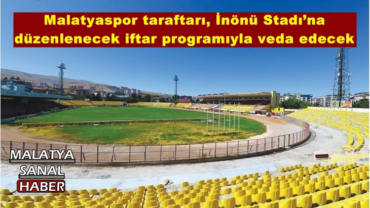 Malatyaspor taraftarı, İnönü Stadı’na düzenlenecek iftar programıyla veda edecek
